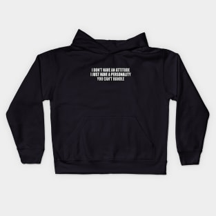I don't have an attitude i just have a personality you can't handle Kids Hoodie
